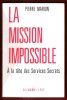 La Mission Impossible : A La Tête Des Services Secrets. MARION Pierre