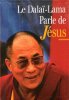 Le Dalaï-Lama Parle De Jésus : Une Perspective Bouddhiste sur Les Enseignements De Jésus. DALAÏ-LAMA Sa Sainteté Le