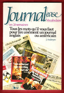 Journal Ease . Vocabulaire En 26 Semaines . Tous les Mots Qu'il Vous Faut Connaitre pour Lire Aisément Un Journal En Anglais Ou Américain
