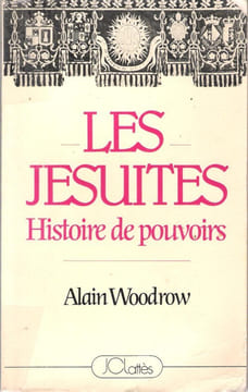 Les Jésuites . Histoire De Pouvoirs. WOODROW Alain