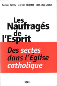 Les Naufragés de L'esprit : Des Sectes dans l'Eglise Catholique