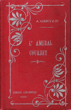 Les Héros Du Tonkin : L'Amiral A. Courbet. GERVAIS A. , Ancien Officier