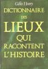 Dictionnaire Des Lieux Qui Racontent L'Histoire. HENRY Gilles