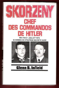 Skorzeny , Chef Des Commandos De Hitler : Mai 1943-Juillet 1975 , 32 Années De Stratégie Secrète Nazie