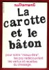 La Carotte et Le Bâton : Pour Notre " Mieux-être " , Les Psy Redécouvrent Les Vertus et Recettes Du Dressage . Autrement ; n° 28 . Novembre 1980. ...