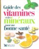Guide Des Vitamines et des Minéraux Pour Une Bonne santé. Collectif