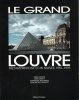 Le Grand Louvre , Métamorphose D'un Musée 1981- 1993. BIASINI Emile , LEBRAT Jean , BEZOMBES Dominique , VINCENT Jean-Michel