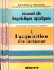 Manuel de Linguistique Appliquée : 1 - L'acquisition du Langage . 2 - La Phonétique et Ses Applications . - 3 - Les Analyses De la Langue . 4 - La ...