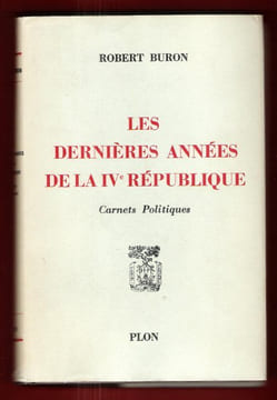 Les Dernières Années de La IV° République : Carnets Politiques. BURON Robert