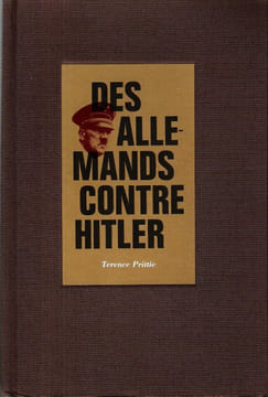 Des Allemands Contre Hitler. PRITTIE Terence