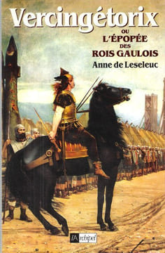 VERCINGETORIX Ou L'épopée Des Rois Gaulois. LESELEUC Anne De