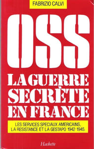 OSS La Guerre Secrète En France : Les Services Spéciaux Américains , La Résistance et La Gestapo 1942 - 1945