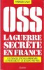 OSS La Guerre Secrète En France : Les Services Spéciaux Américains , La Résistance et La Gestapo 1942 - 1945. CALVI Fabrizio