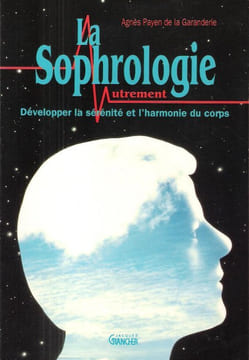 La Sophrologie Autrement : Développer La sérénité et L'harmonie Du Corps. PAYEN DE LA GARANDERIE Agnès