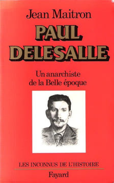 PAUL DELESALLE : Un Anarchiste de La Belle Époque. MAITRON Jean