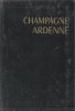 Champagne , Ardenne , Vallée de la Meuse. AMBRIERE Francis , sous La Direction et MONMARCHE Georges