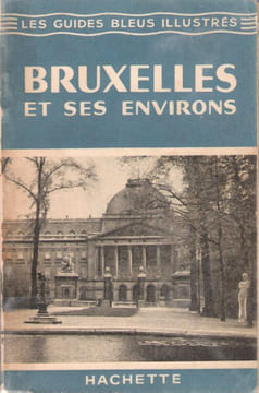 Bruxelles et Ses Environs. AMBRIERE Francis , sous La Direction et André ROUSSEAU , Magdelaine PARISOT