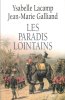 Les paradis Lointains. LACAMP Ysabelle , GALLIAND Jean-Marie