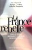 La France Rebelle : tous Les Foyers , Mouvements et Acteurs de La Contestation. CRETTIEZ Xavier , SOMMIER Isabelle