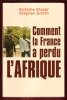 Comment La France a Perdu l'Afrique. GLASER Antoine , SMITH Stephen