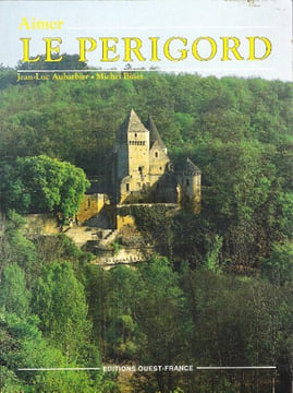 Aimer Le Périgord. AUBARBIER Jean-Luc , BINET Michel