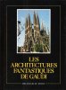 Les Architectures Fantastiques De Gaudi. BASSEGODA NONELL Juan