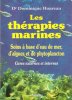 Les Thérapies Marines : Soins à Base D'eau de Mer , D'algues et De Phytoplancton - Cures Externes et Internes. HOAREAU Dominique Docteur