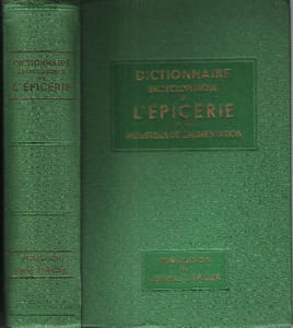 Dictionnaire Encyclopédique de L'épicerie et Des Industries Annexes fondé Par Albert Seigneurie ( 1852 - 1922 )