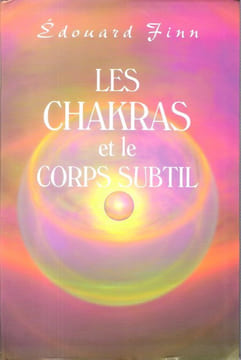 Les Chakras et Le Corps Subtil. FINN Edouard