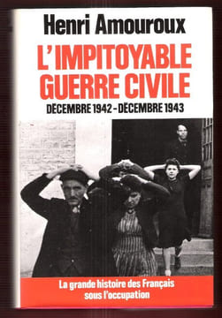 La Grande Histoire Des Français Sous L'occupation . Tome 6 : L'impitoyable Guerre Civile . Décembre 1942 - Décembre 1943. AMOUROUX Henri