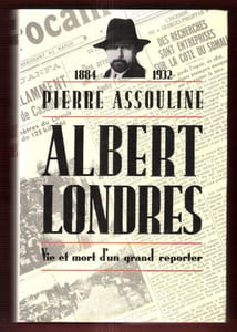 ALBERT LONDRES . Vie et Mort D'un Grand Reporter ( 1884 - 1932 )