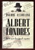 ALBERT LONDRES . Vie et Mort D'un Grand Reporter  ( 1884 - 1932 ). ASSOULINE Pierre
