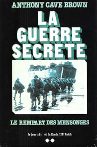 La Guerre Secrète : Le Rempart des Mensonges . Tome 2 - Le Jour J et La Fin Du III° Reich