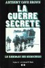 La Guerre Secrète : Le Rempart des Mensonges . Tome 2 - Le Jour J et La Fin Du III° Reich. CAVE BROWN Anthony