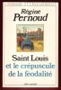 Saint Louis et Le Crépuscule de La féodalité. PERNOUD Régine