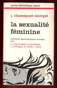 La Sexualité Féminine : Recherches Psychanalytiques Nouvelles. CHASSEGUET-SMIRGEL J. Et Collectif