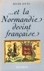 Et La Normandie Devint Française. JOUET Roger