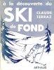 A La Découverte Du Ski de Fond. TERRAZ Claude