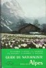 Guide Du Naturalisme dans Les Alpes. SCHAER J.-P. , VEYRET P. , FAVARGER CL.  , ROUGEOT P.-C. , HAINARD R.  , PACCAUD O.