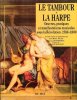 Le Tambour et La Harpe : Oeuvres , Pratiques et manifestations Musicales Sous La Révolution . 1788 - 1800. JULIEN Jean Rémy  , MONGREDIEN Jean , ...