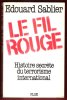 Le Fil Rouge : Histoire Secrète Du Terrorisme International. SABLIER Edouard