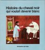 Histoire Du Cheval Noir Qui Voulait Devenir Blanc. HEIMERAN Ernst