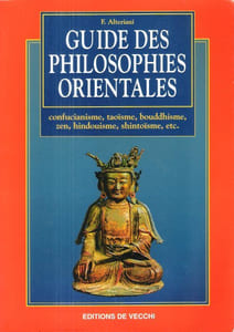 Guide Des Philosophies Orientales : Confucianisme , Taoïsme , Bouddhisme , Zen , Hindouisme , Shintoïsme , Etc