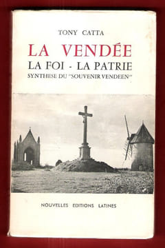 La Vendée . La Foi - La Patrie . Synthèse Du " Souvenir Vendéen ". CATTA Tony