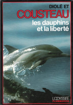 Les Dauphins et La Liberté. COUSTEAU Jacques-Yves , DIOLE Philippe