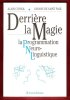Derrière la Magie : La Programmation Neuro-Linguistique. CAYROL Alain , SAINT PAUL Josiane De