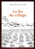 La Fin Du Village : Une Histoire Française. LE GOFF Jean-Pierre