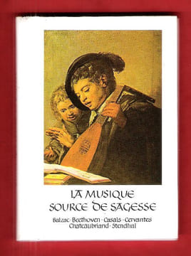 La Musique Source De Sagesse. BALZAC , BEETHOVEN , CASALS , CERVANTES , CHATEAUBRIAND , STENDHAL