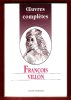 Oeuvres Complètes . Texte Integral. VILLON François