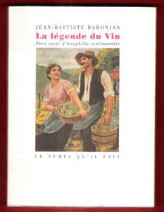 La Légende Du Vin : Petit Essai D'oenophilie Sentimentale